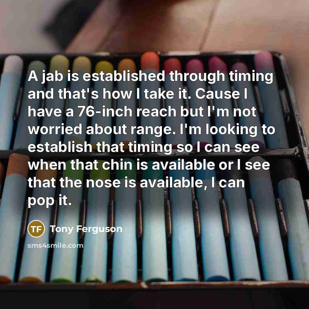 “A jab is established through timing and that's how I…” quote by Tony Ferguson