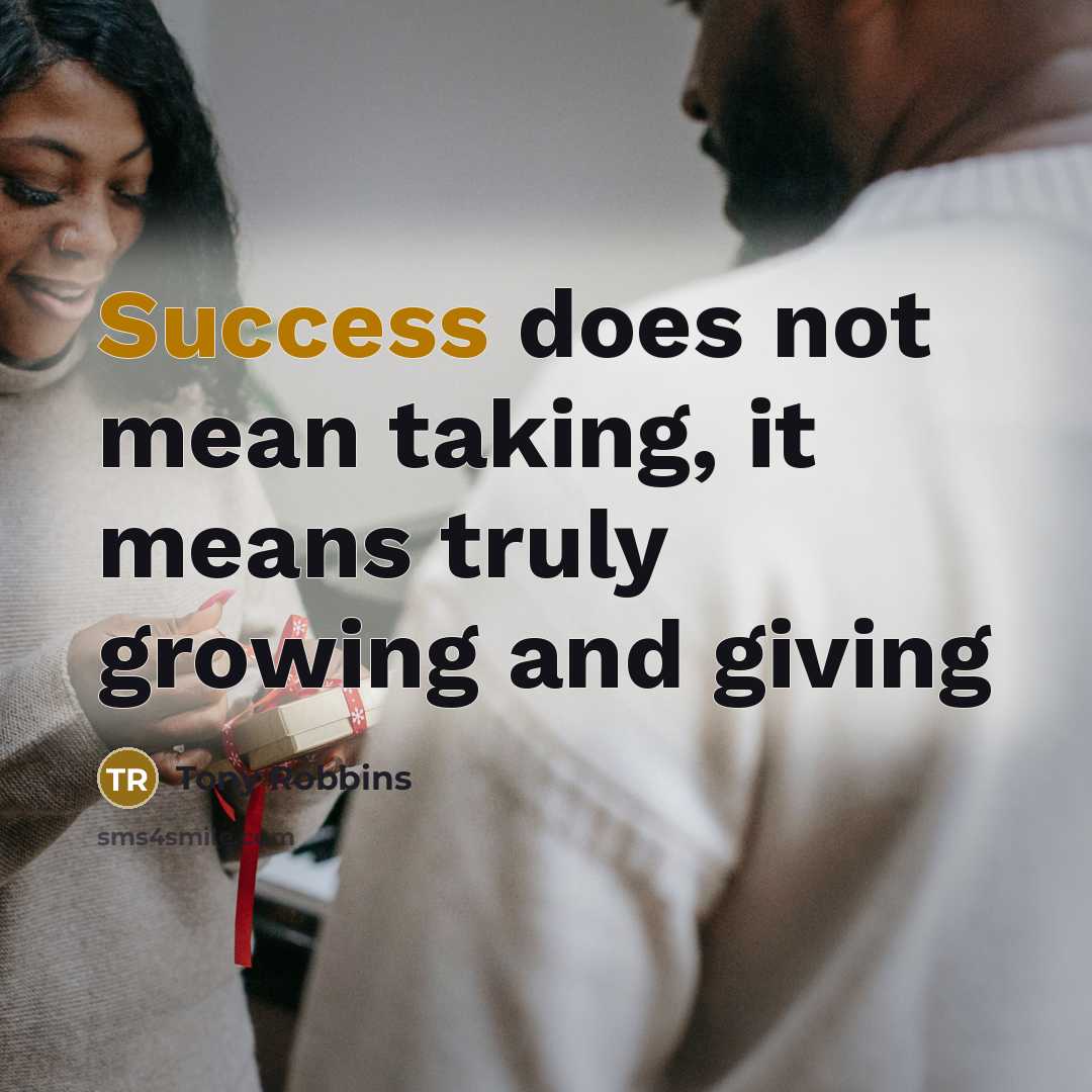 “Success does not mean taking, it means truly growing and…” quote by Tony Robbins