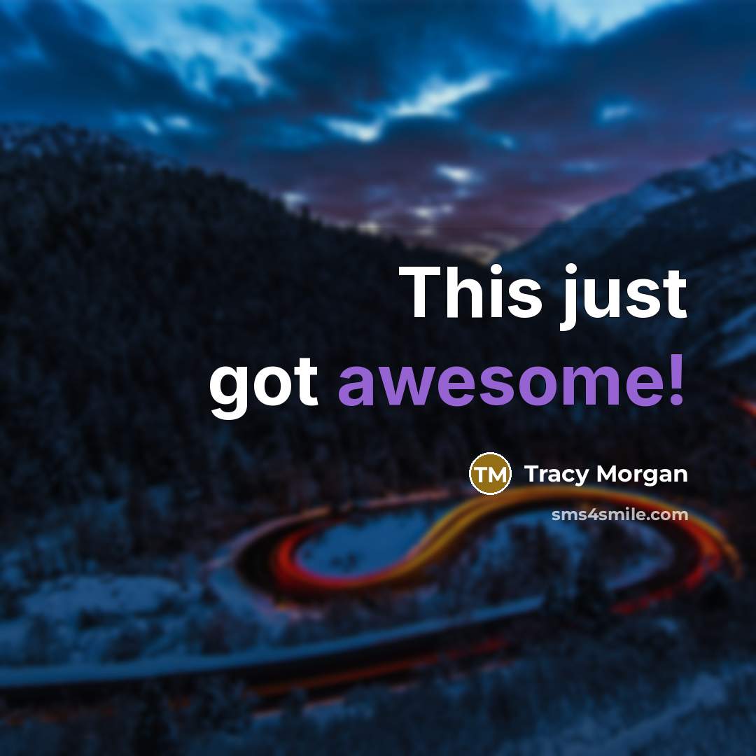“This just got awesome!…” quote by Tracy Morgan