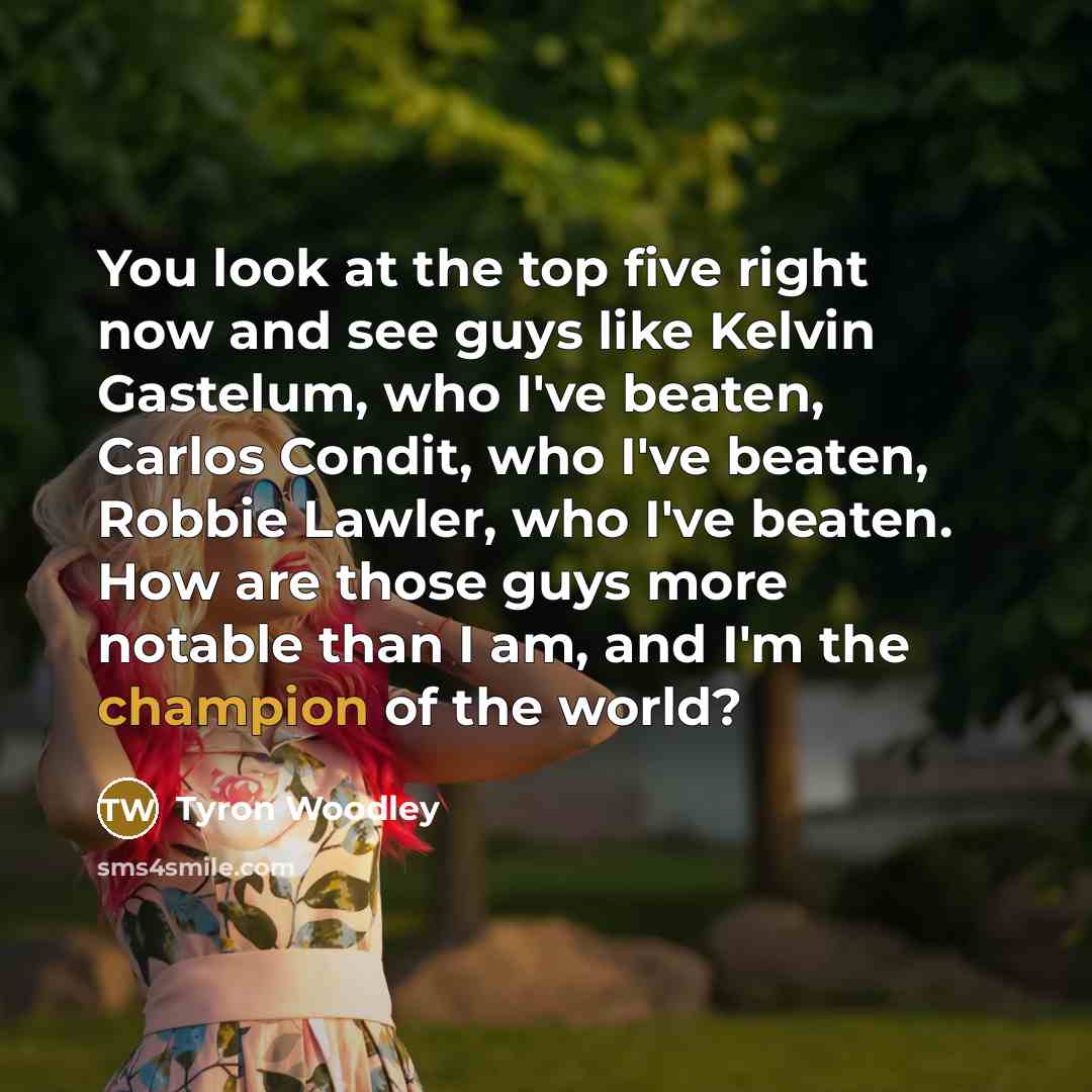 “You look at the top five right now and see…” quote by Tyron Woodley