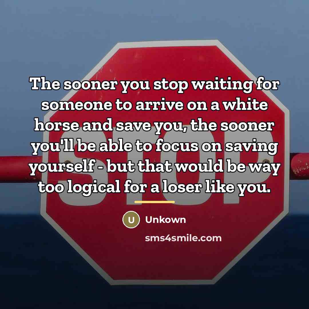 “The sooner you stop waiting for someone to arrive on…” quote by Unkown