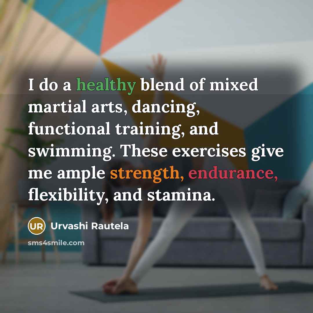 “I do a healthy blend of mixed martial arts, dancing,…” quote by Urvashi Rautela