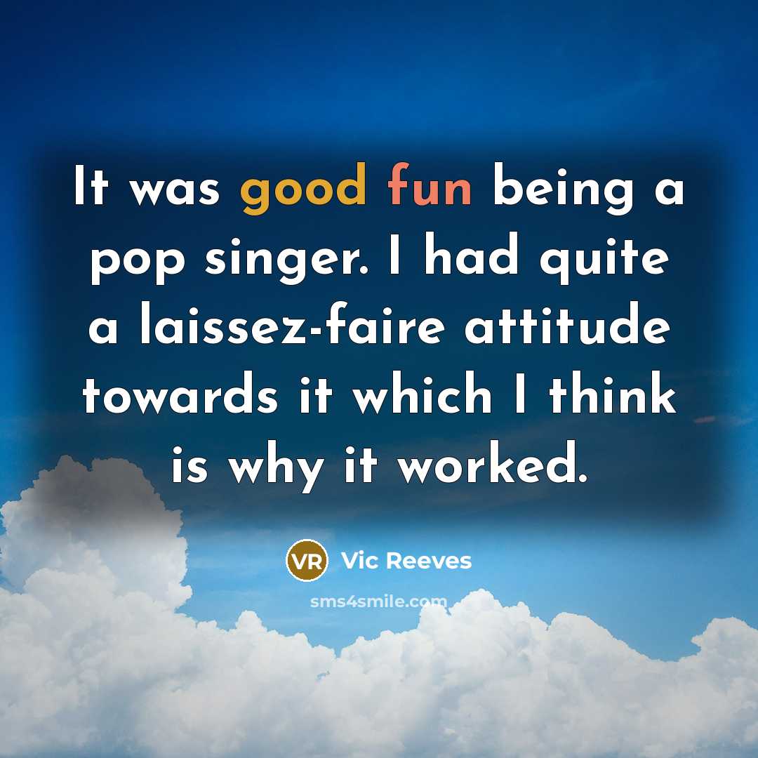 “It was good fun being a pop singer. I had…” quote by Vic Reeves