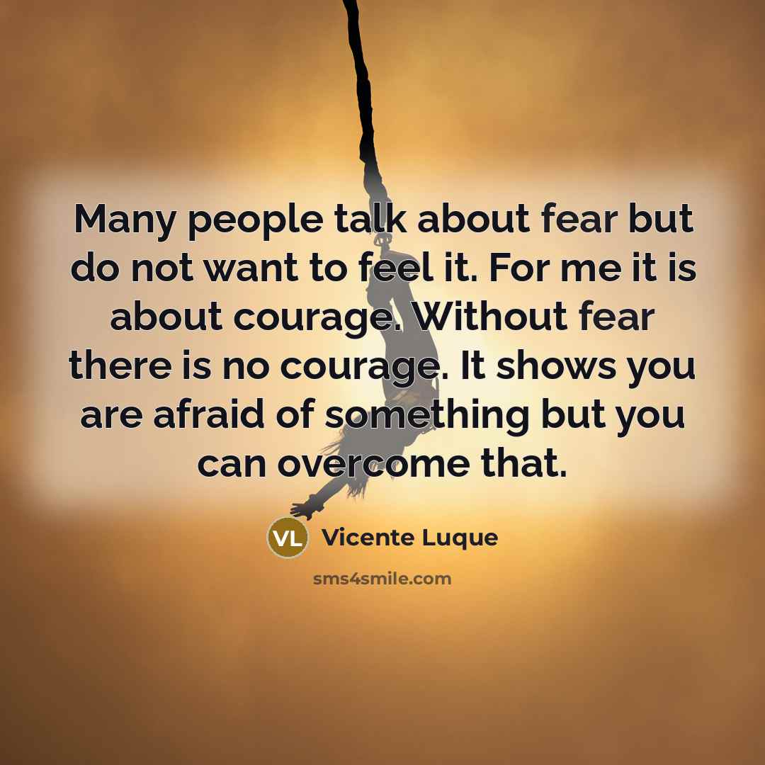 “Many people talk about fear but do not want to…” quote by Vicente Luque