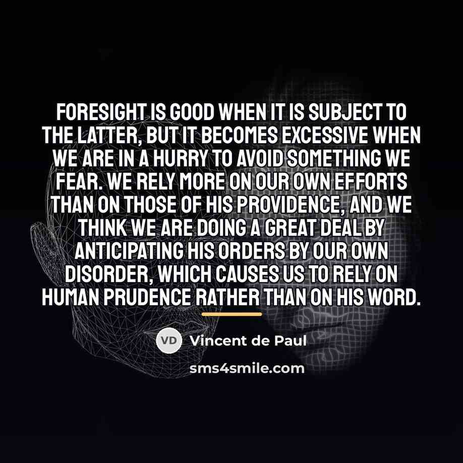 “Foresight is good when it is subject to the latter,…” quote by Vincent de Paul