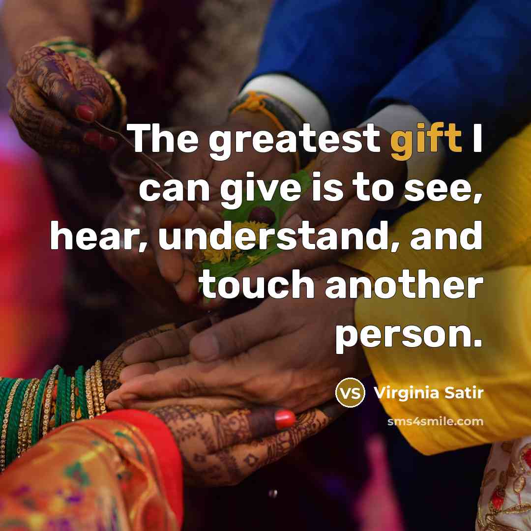 “The greatest gift I can give is to see, hear,…” quote by Virginia Satir