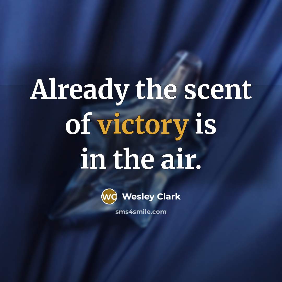 “Already the scent of victory is in the air.…” quote by Wesley Clark
