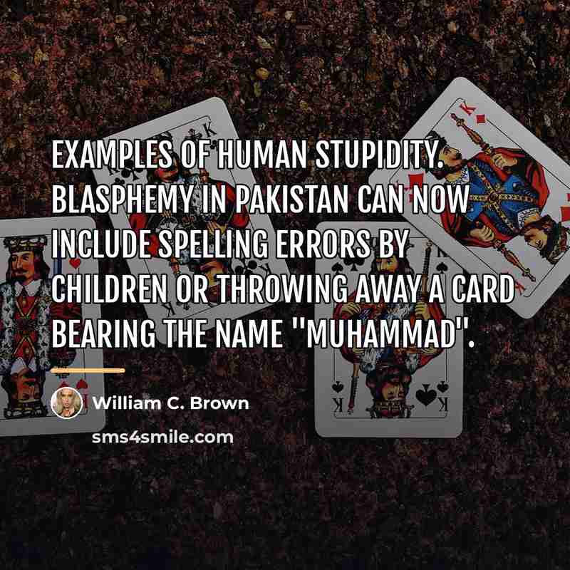 “Examples of human stupidity. Blasphemy in Pakistan can now include…” quote by William C. Brown