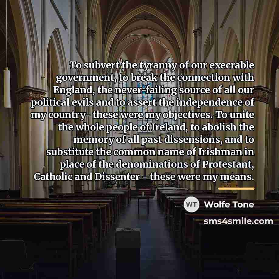 “To subvert the tyranny of our execrable government, to break…” quote by Wolfe Tone