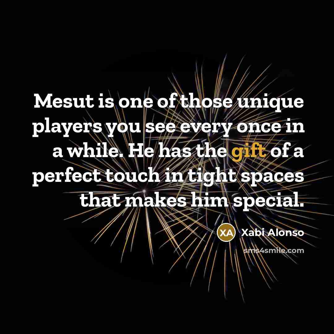 “Mesut is one of those unique players you see every…” quote by Xabi Alonso