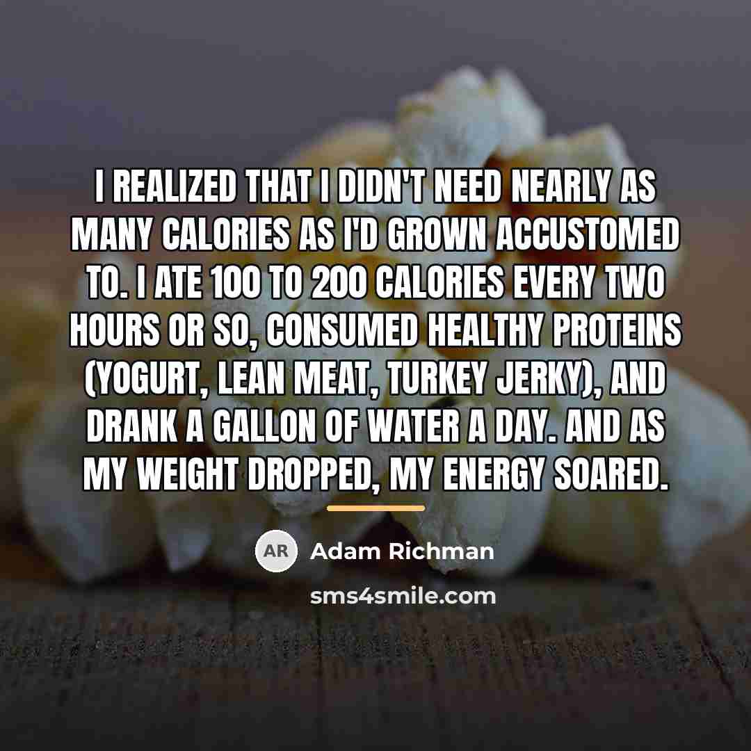 “I realized that I didn't need nearly as many calories…” quote by Adam Richman