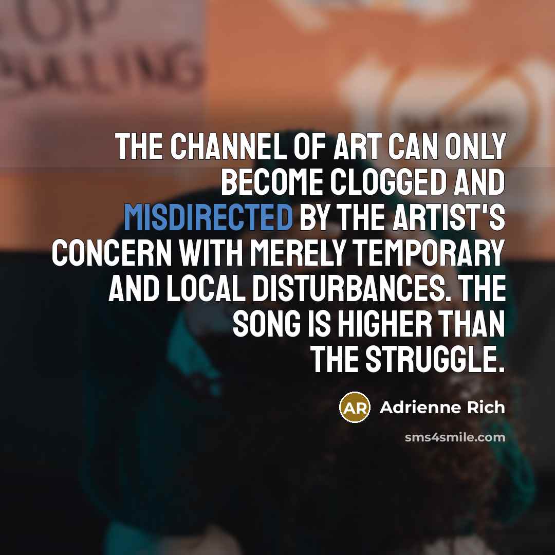 “The channel of art can only become clogged and misdirected…” quote by Adrienne Rich