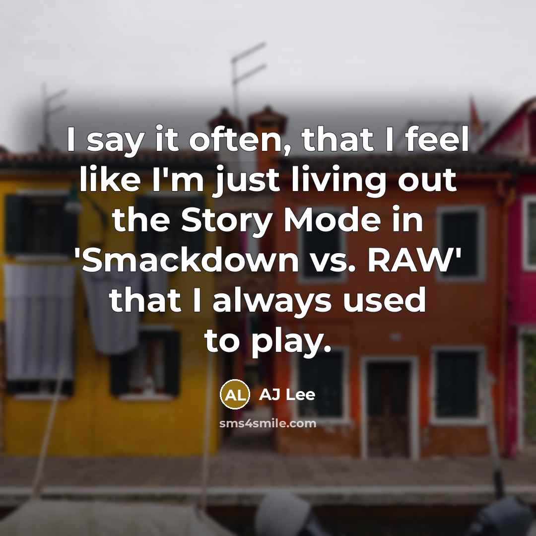 “I say it often, that I feel like I'm just…” quote by AJ Lee