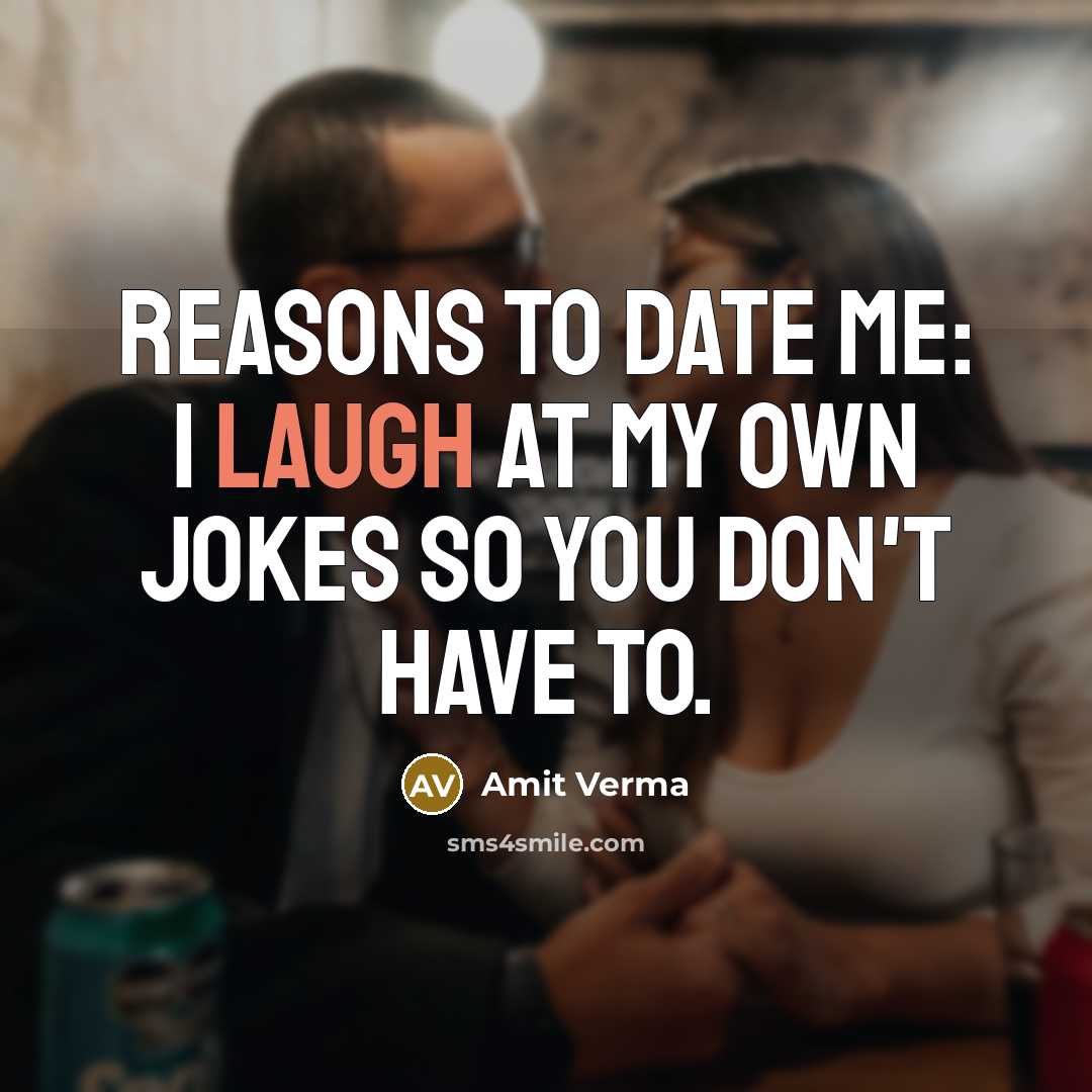 “Reasons to date me: I laugh at my own jokes…” quote by Amit Verma