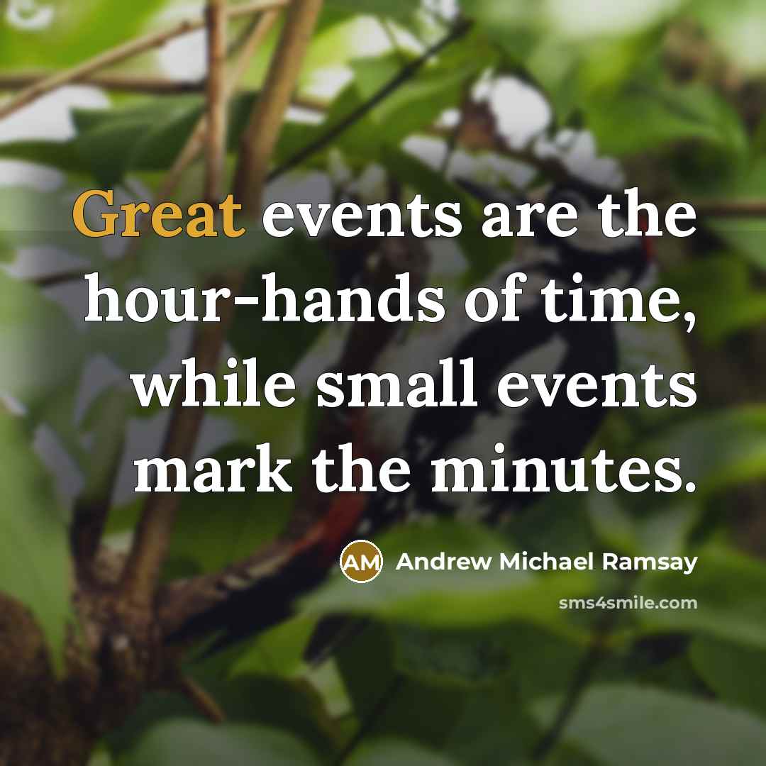 “Great events are the hour-hands of time, while small events…” quote by Andrew Michael Ramsay
