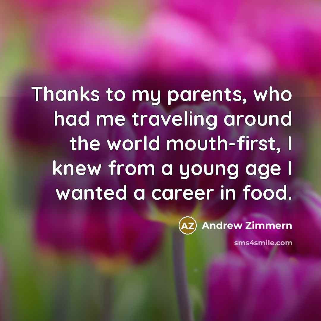 “Thanks to my parents, who had me traveling around the…” quote by Andrew Zimmern