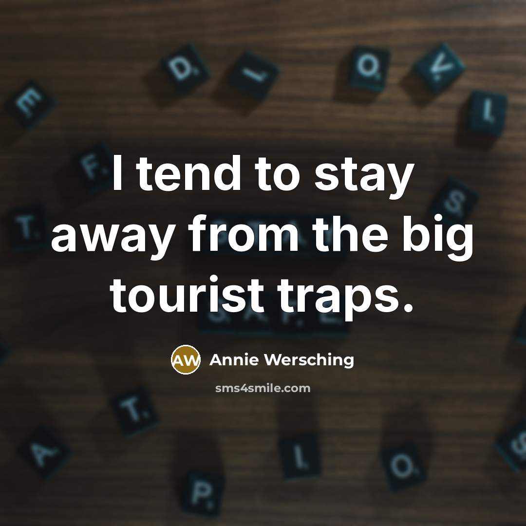 “I tend to stay away from the big tourist traps.…” quote by Annie Wersching