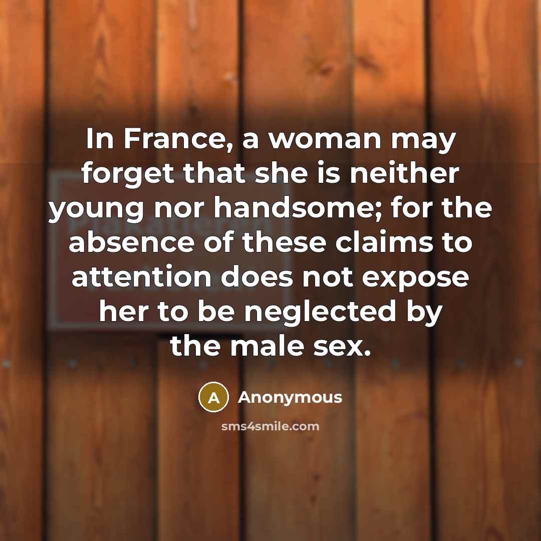 “In France, a woman may forget that she is neither…” quote by Anonymous