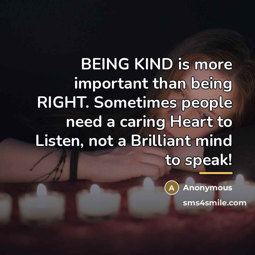 “BEING KIND is more important than being RIGHT. Sometimes people…” quote by Anonymous