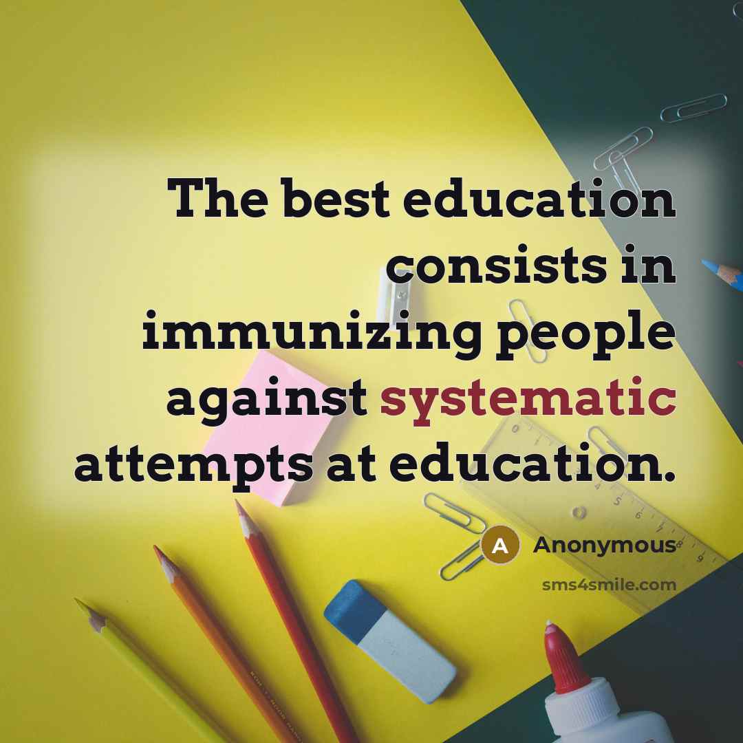 “The best education consists in immunizing people against systematic attempts…” quote by Anonymous
