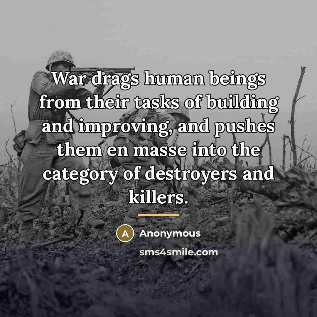 “War drags human beings from their tasks of building and…” quote by Anonymous