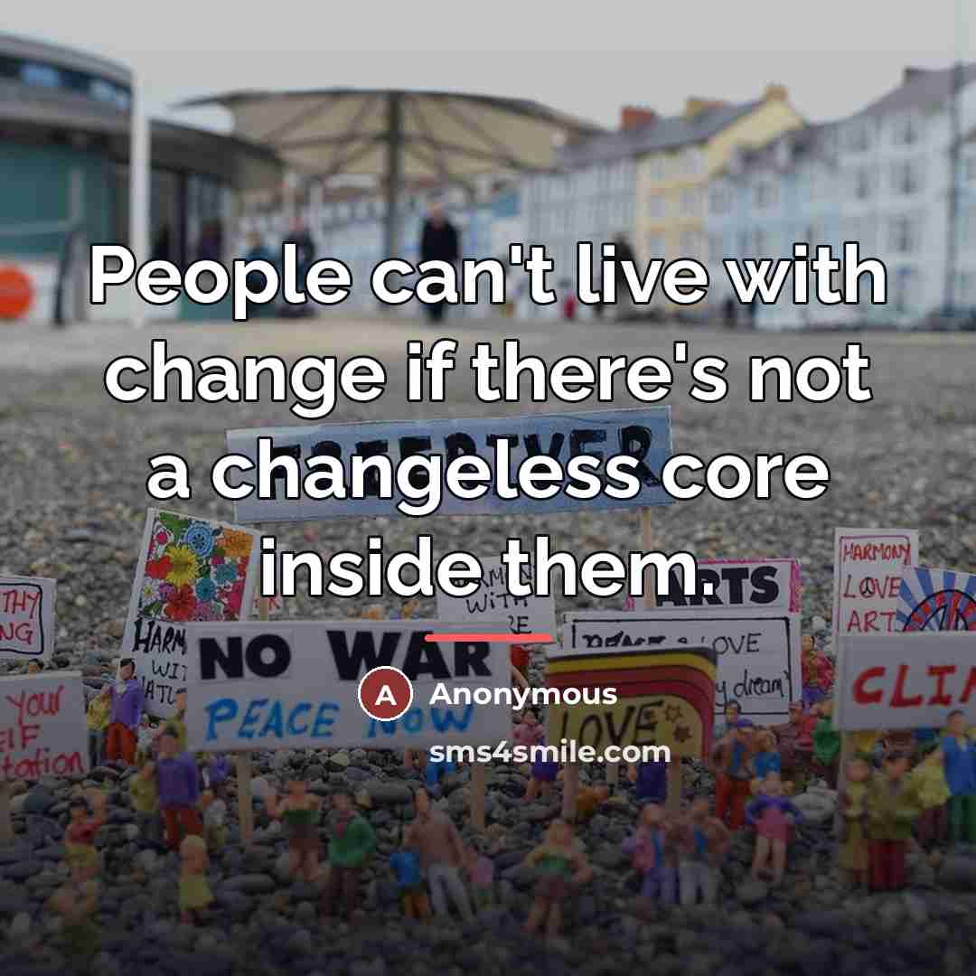 “People can't live with change if there's not a changeless…” quote by Anonymous