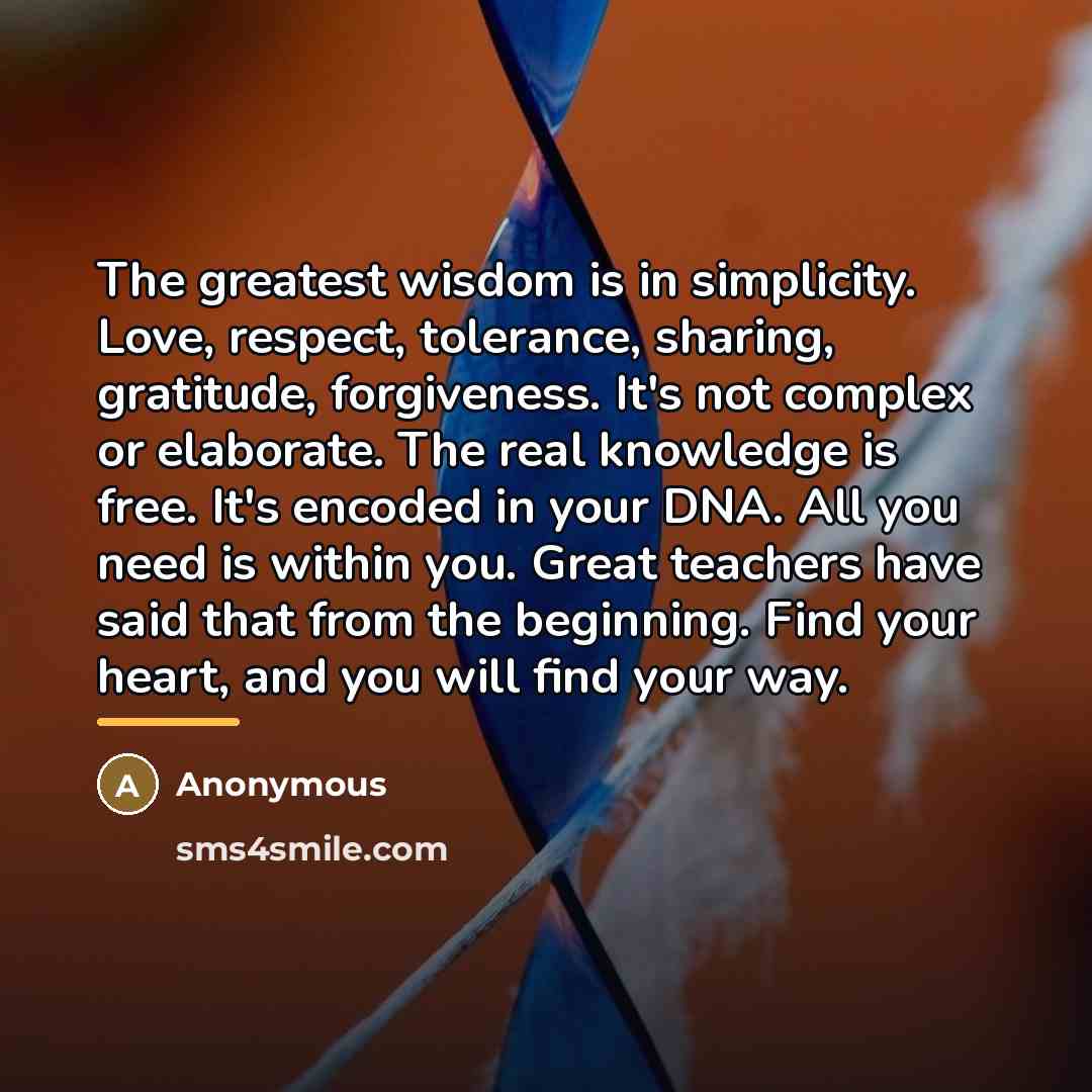 “The greatest wisdom is in simplicity. Love, respect, tolerance, sharing,…” quote by Anonymous