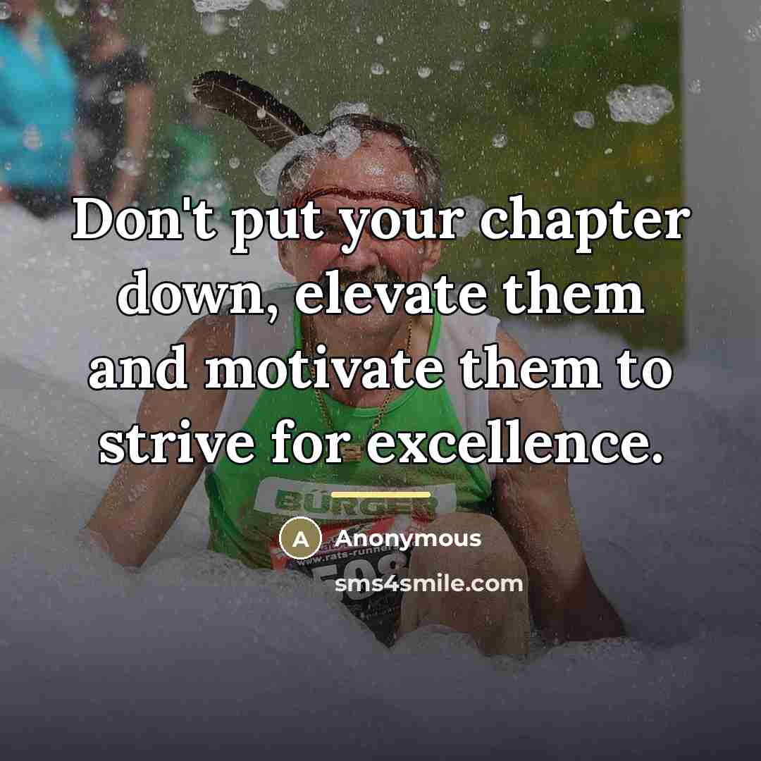 “Don't put your chapter down, elevate them and motivate them…” quote by Anonymous