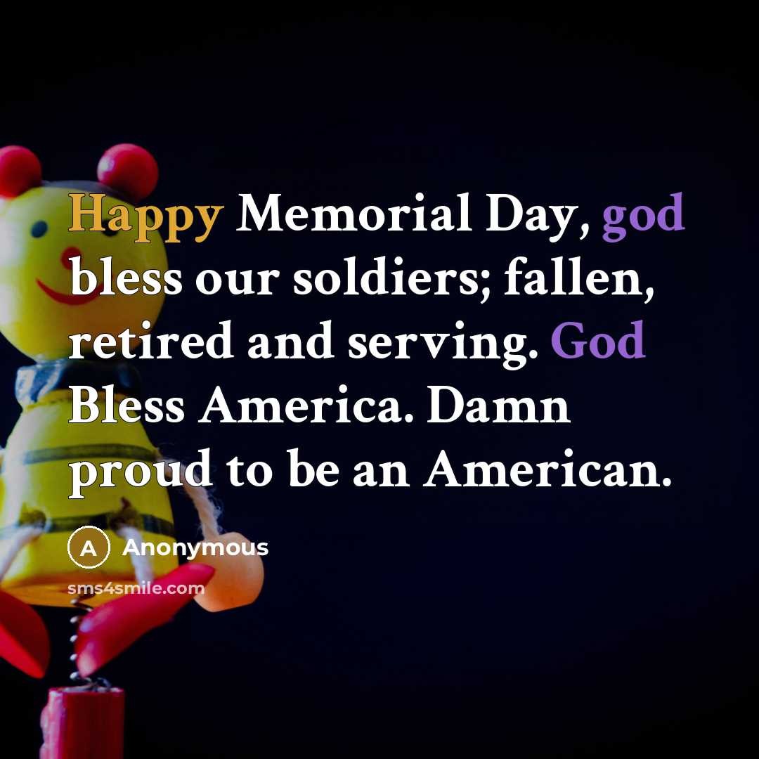 “Happy Memorial Day, god bless our soldiers; fallen, retired and…” quote by Anonymous