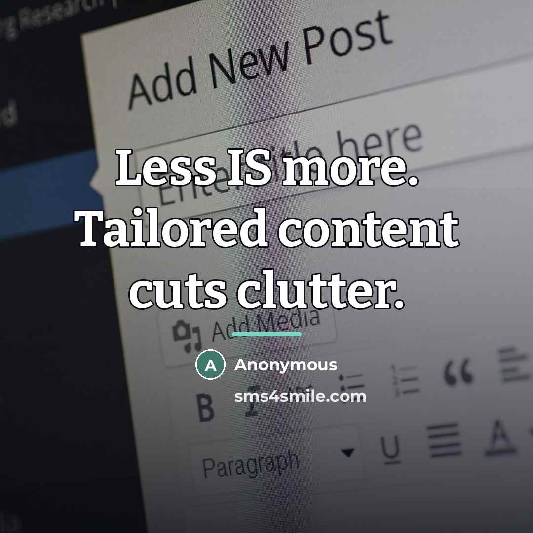 “Less IS more. Tailored content cuts clutter.…” quote by Anonymous