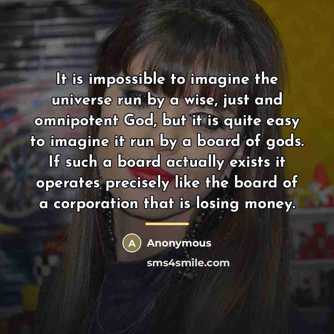 “It is impossible to imagine the universe run by a…” quote by Anonymous