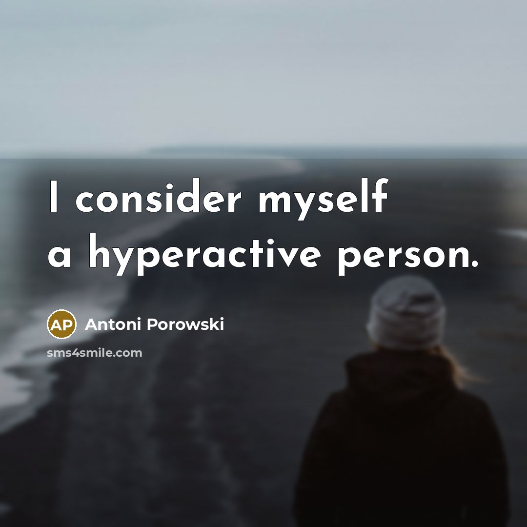 “I consider myself a hyperactive person.…” quote by Antoni Porowski