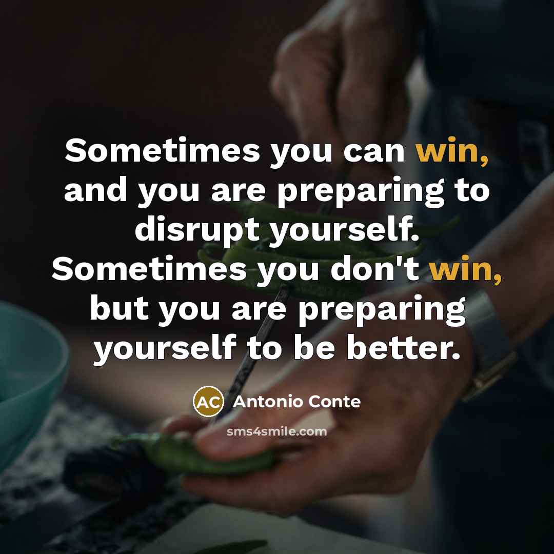 “Sometimes you can win, and you are preparing to disrupt…” quote by Antonio Conte