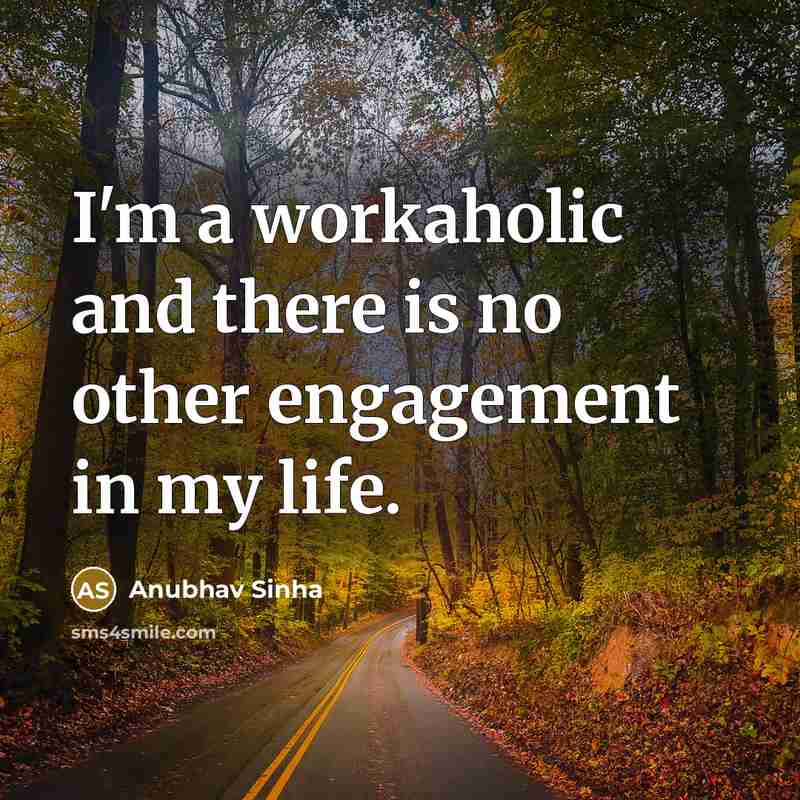 “I'm a workaholic and there is no other engagement in…” quote by Anubhav Sinha