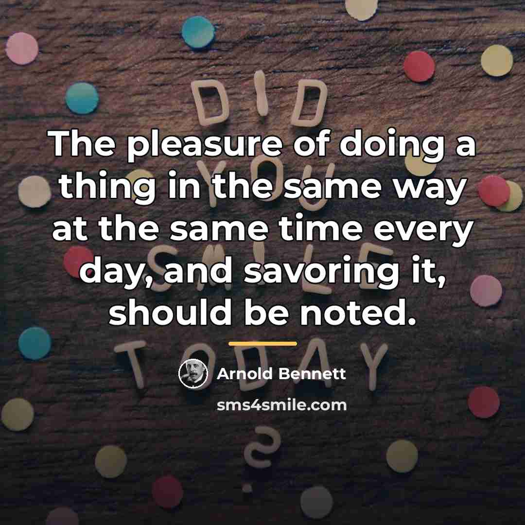 “The pleasure of doing a thing in the same way…” quote by Arnold Bennett