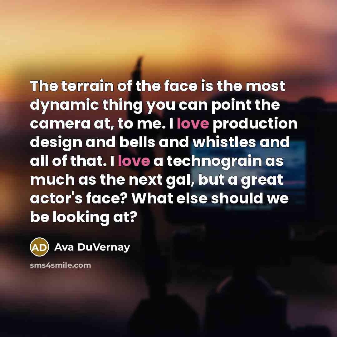 “The terrain of the face is the most dynamic thing…” quote by Ava DuVernay