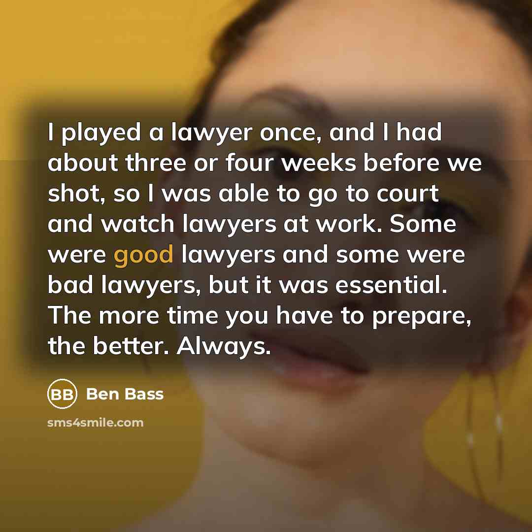 “I played a lawyer once, and I had about three…” quote by Ben Bass