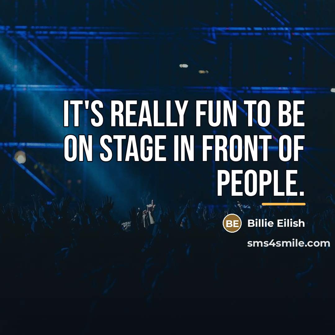 “It's really fun to be on stage in front of…” quote by Billie Eilish