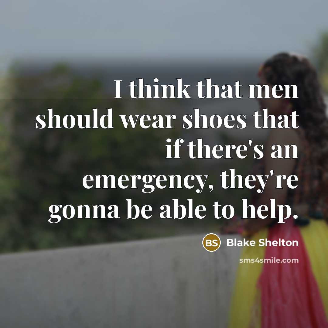 “I think that men should wear shoes that if there's…” quote by Blake Shelton