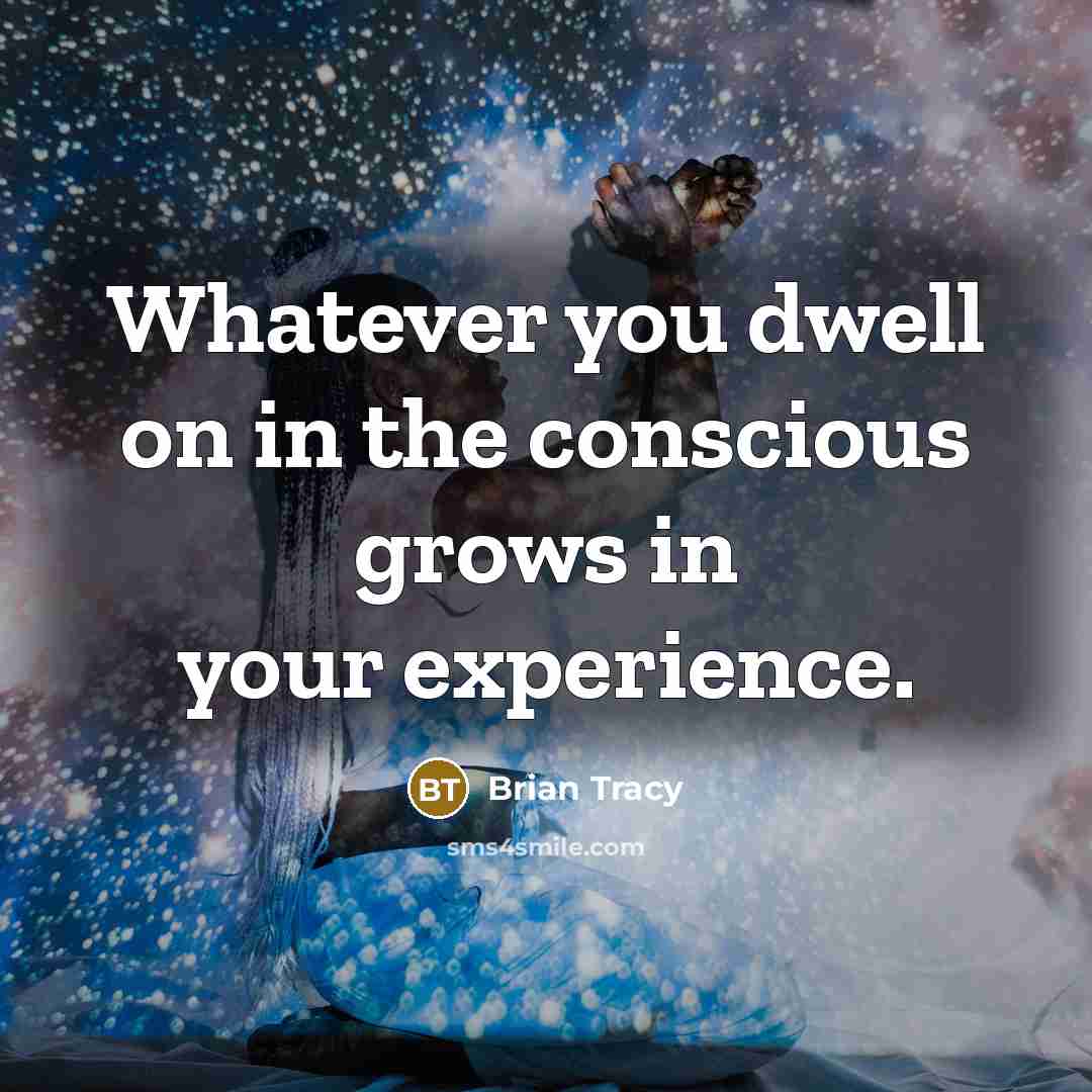 “Whatever you dwell on in the conscious grows in your…” quote by Brian Tracy