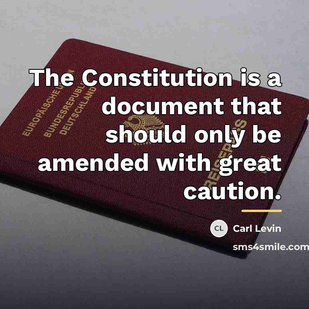 “The Constitution is a document that should only be amended…” quote by Carl Levin