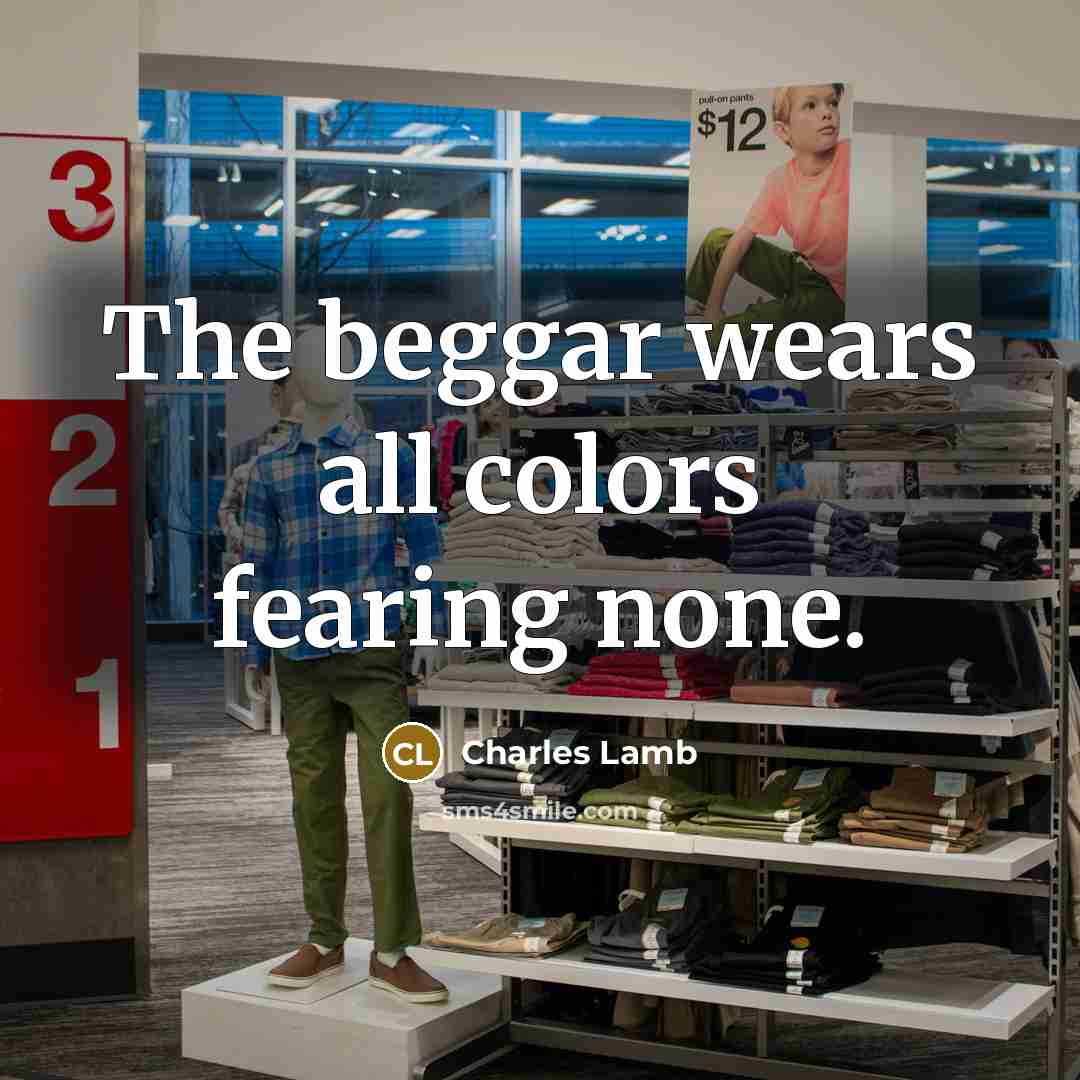 “The beggar wears all colors fearing none.…” quote by Charles Lamb