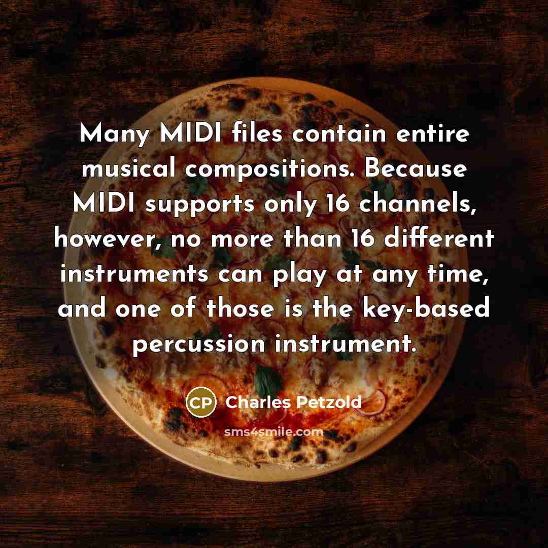 “Many MIDI files contain entire musical compositions. Because MIDI supports…” quote by Charles Petzold
