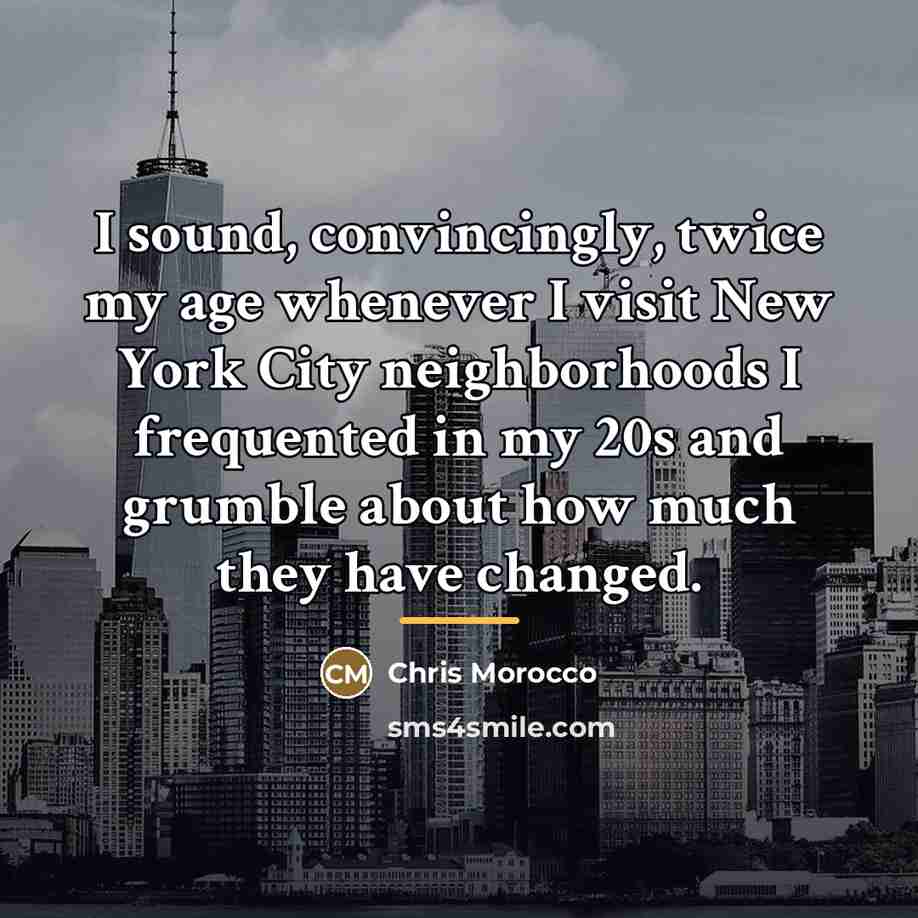 “I sound, convincingly, twice my age whenever I visit New…” quote by Chris Morocco