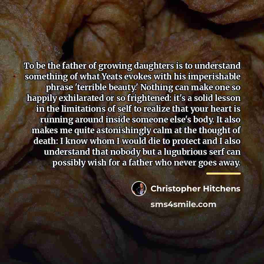 “To be the father of growing daughters is to understand…” quote by Christopher Hitchens