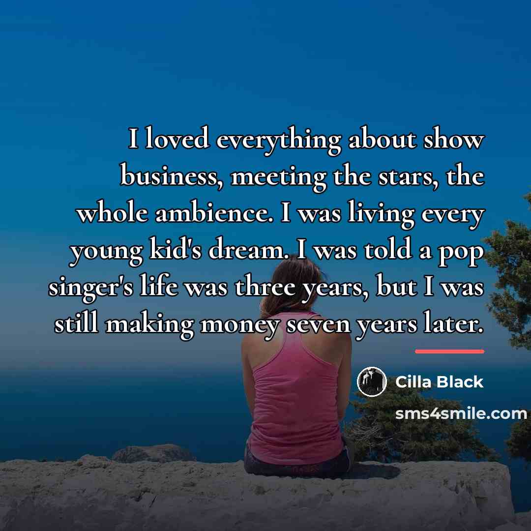 “I loved everything about show business, meeting the stars, the…” quote by Cilla Black