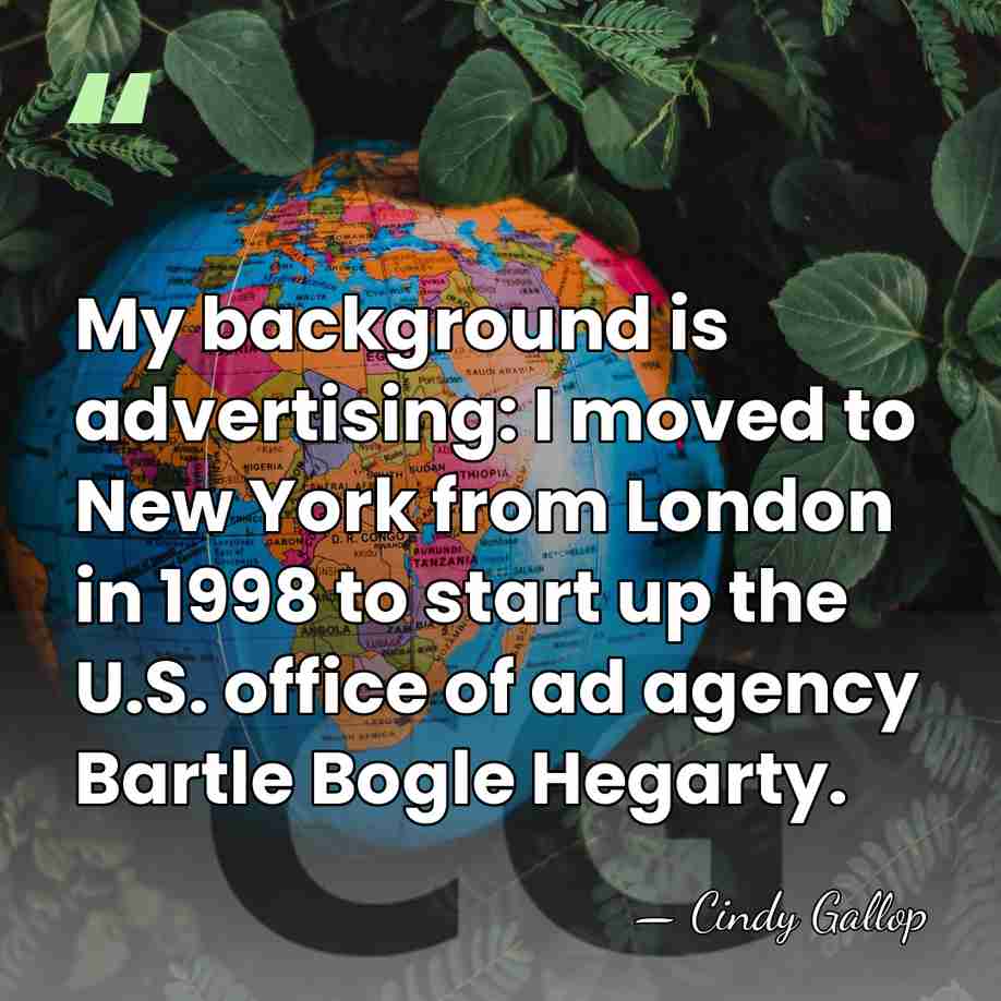 My background is advertising: I moved to New York from London in&hellip; - Cindy Gallop