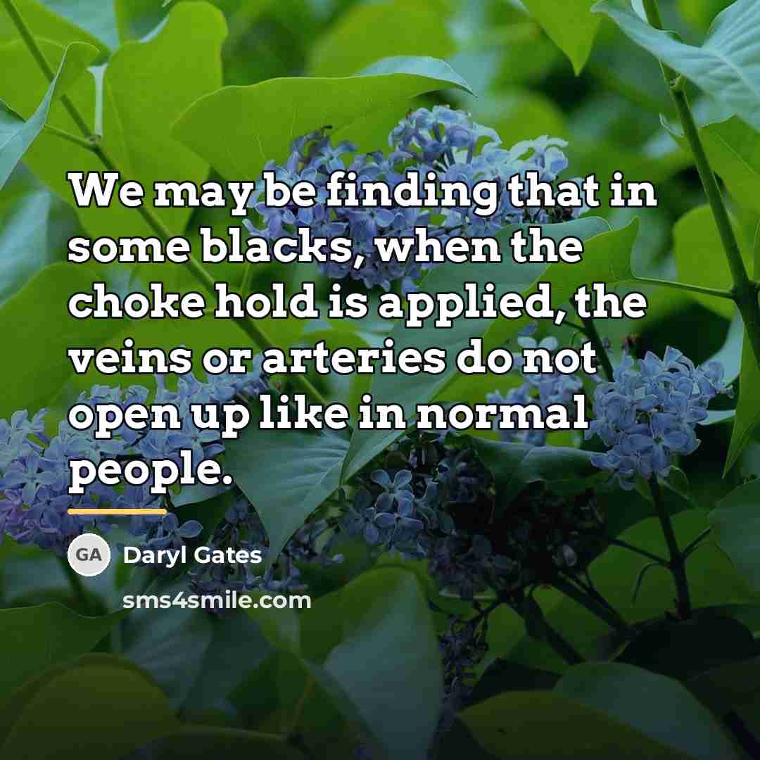 “We may be finding that in some blacks, when the…” quote by Daryl Gates