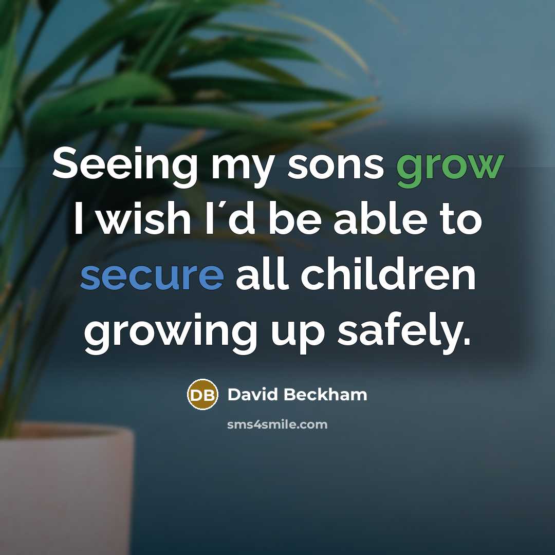 “Seeing my sons grow I wish I´d be able to…” quote by David Beckham