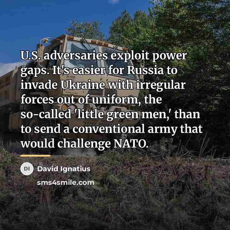 “U.S. adversaries exploit power gaps. It's easier for Russia to…” quote by David Ignatius